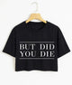 But did you die crop tee